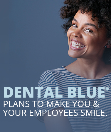 Plans from Dental Blue(R) - To Make You and Your Employees Smile